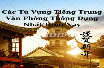 Top Các Từ Vựng Tiếng Trung Văn Phòng Thông Dụng Nhất Hiện Nay